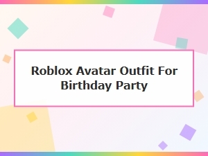 Birthday Party Roblox Avatar Design Ideas