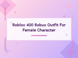 Roblox Female Outfits: the 400 Robux Collection
