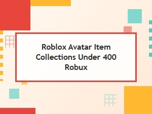 Roblox Avatar Collections Under 400 Robux